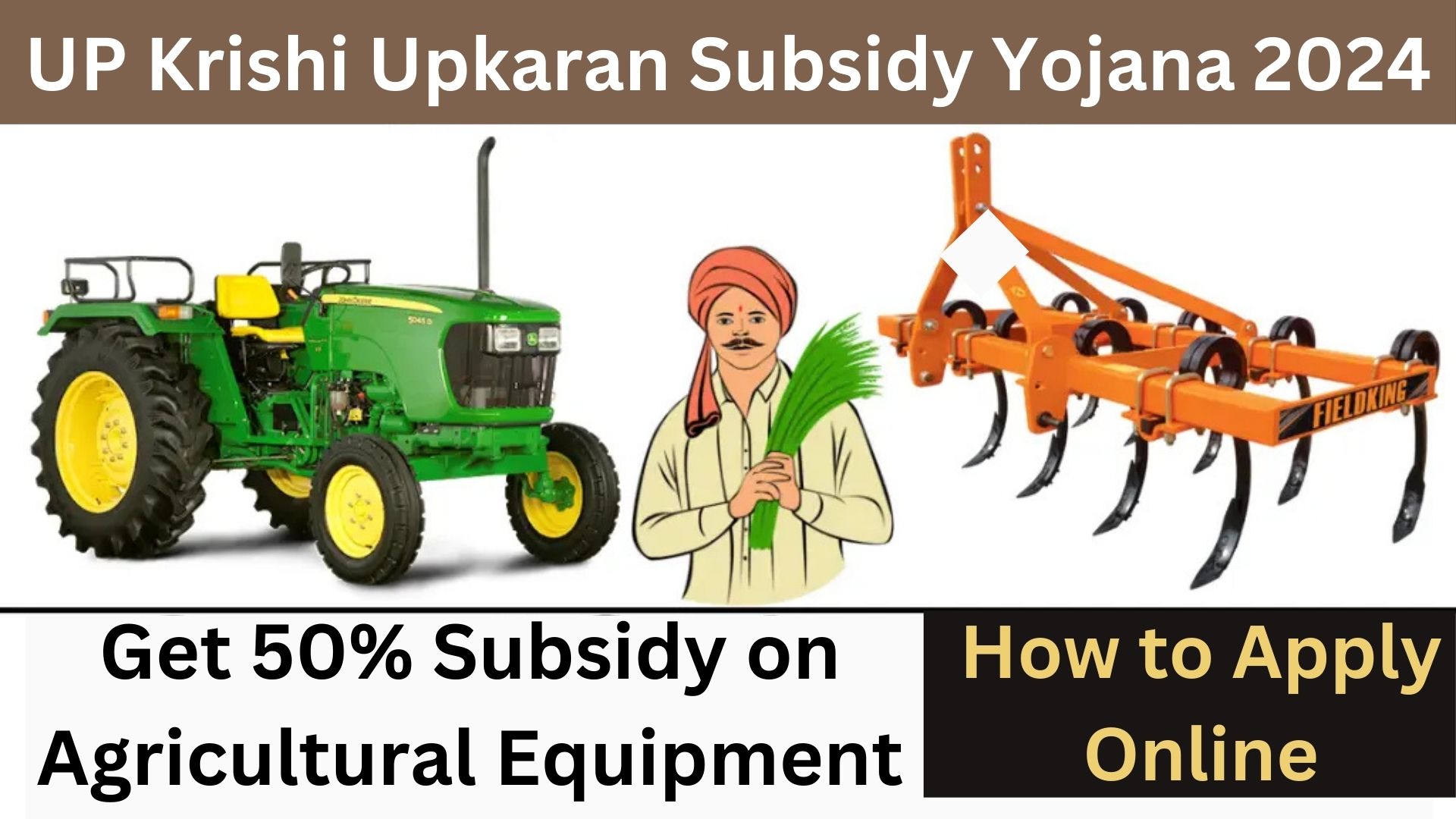 UP Krishi Upkaran Subsidy Yojana 2024: Get 50% Subsidy on Agricultural Equipment – How to Apply Online